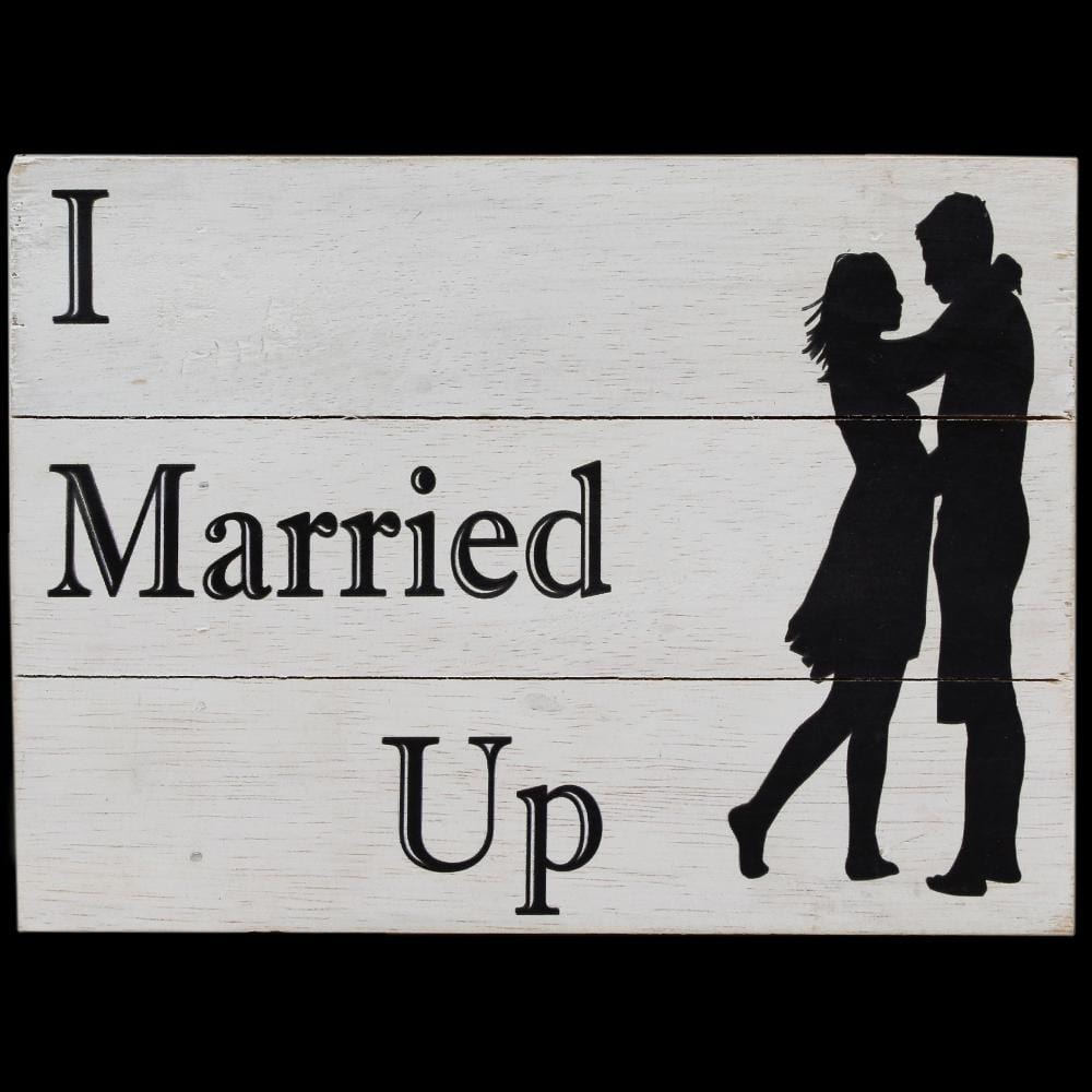I Married Up Wooden Sign-Handicrafts-Peaceful People